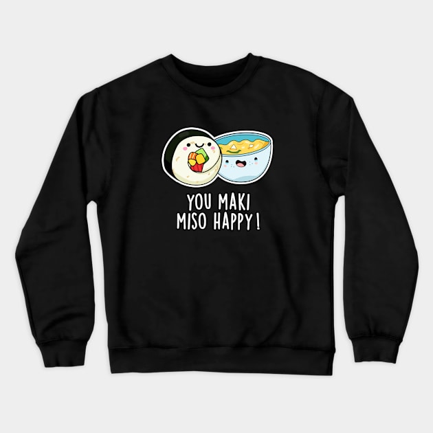 You Maki Miso Happy Cute Japanese Food Pun Crewneck Sweatshirt by punnybone